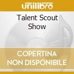 Talent Scout Show cd