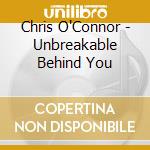 Chris O'Connor - Unbreakable Behind You cd