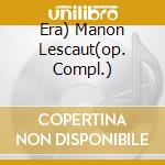 Era) Manon Lescaut(op. Compl.) cd