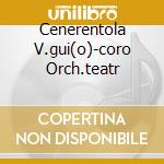 Cenerentola V.gui(o)-coro Orch.teatr cd