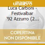 Luca Carboni - Festivalbar '92  Azzurro (2 Cd) cd musicale di Artisti Vari