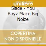 Slade - You Boyz Make Big Noize cd