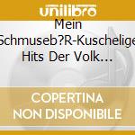 Mein Schmuseb?R-Kuschelige Hits Der Volk / Various cd musicale di Various