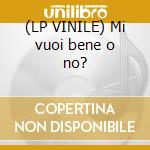 (LP VINILE) Mi vuoi bene o no? cd