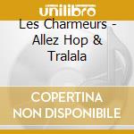 Les Charmeurs - Allez Hop & Tralala cd