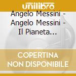 Angelo Messini - Angelo Messini - Il Pianeta Ideale cd