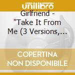 Girlfriend - "Take It From Me (3 Versions, 1992, Digi)" cd