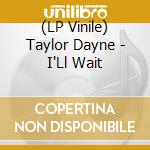 (LP Vinile) Taylor Dayne - I'Ll Wait vinile