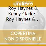 Roy Haynes & Kenny Clarke - Roy Haynes & Kenny Clarke cd musicale di HAYNES ROY/CLARKE KE