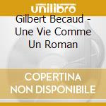 Gilbert Becaud - Une Vie Comme Un Roman cd musicale di Gilbert Becaud