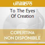 To The Eyes Of Creation cd musicale di Courtney Pine