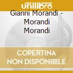 Gianni Morandi - Morandi Morandi cd musicale di Gianni Morandi