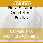 Mella & Allione Quartetto - Enklisis cd musicale di MELLA & ALLIONE QUAR