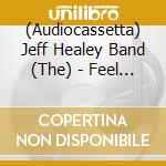 (Audiocassetta) Jeff Healey Band (The) - Feel This cd