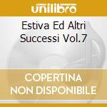 Estiva Ed Altri Successi Vol.7 cd musicale di CASTELLINA-PASI