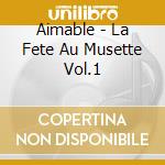 Aimable - La Fete Au Musette Vol.1 cd