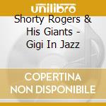 Shorty Rogers & His Giants - Gigi In Jazz