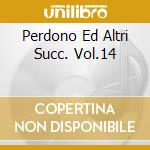 Perdono Ed Altri Succ. Vol.14 cd