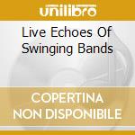 Live Echoes Of Swinging Bands cd