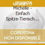 Michelle - Einfach Spitze-Tierisch Starke Hits (199 cd