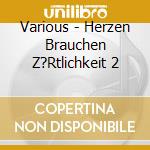 Various - Herzen Brauchen Z?Rtlichkeit 2 cd