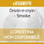 Drivin-n-cryin - Smoke cd