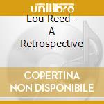 Lou Reed - A Retrospective cd musicale di Lou Reed