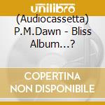 (Audiocassetta) P.M.Dawn - Bliss Album...? cd