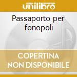 Passaporto per fonopoli cd musicale di Renato Zero