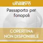 Passaporto per fonopoli cd