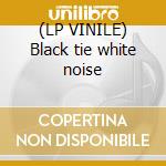 (LP VINILE) Black tie white noise lp vinile di David Bowie