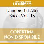 Danubio Ed Altri Succ. Vol. 15 cd