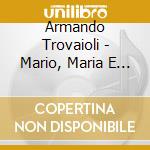 Armando Trovaioli - Mario, Maria E Mario cd musicale di Armando Trovajoli