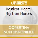Restless Heart - Big Iron Horses cd