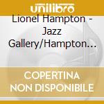 Lionel Hampton - Jazz Gallery/Hampton Vol.1 cd musicale di Hampton,Lionel