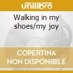 Walking in my shoes/my joy cd