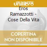 Eros Ramazzotti - Cose Della Vita cd