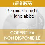 Be mine tonight - lane abbe cd