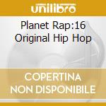 Planet Rap:16 Original Hip Hop cd