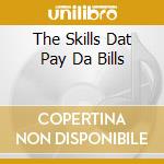 The Skills Dat Pay Da Bills cd