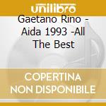 Gaetano Rino - Aida 1993 -All The Best cd musicale di Rino Gaetano