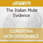 The Italian Mute Evidence cd