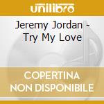 Jeremy Jordan - Try My Love cd musicale di Jeremy Jordan