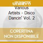 Various Artists - Disco Dancin' Vol. 2 cd musicale di Various Artists