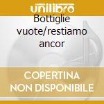 Bottiglie vuote/restiamo ancor cd musicale di Samuele Bersani