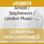 Arnold / Stephenson / London Musici - Ctos cd musicale di Mark Stephenson