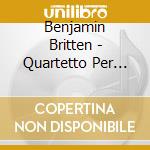 Benjamin Britten - Quartetto Per Archi N.2 Op 36 (1945) In Do cd