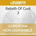 Rebirth Of Cool 3 cd musicale di Artisti Vari