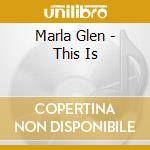 Marla Glen - This Is cd musicale di Marla Glen