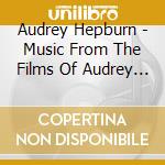 Audrey Hepburn - Music From The Films Of Audrey Hepburn cd